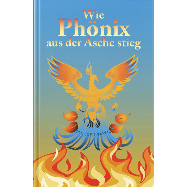 Cover fürs Buch »Wie Phönix aus der Asche stieg«